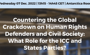 Side Event at the 21st Session of the ICC Assembly of States Parties – “Countering the Global Crackdown on Human Rights Defenders and Civil Society: What Role for the ICC and States Parties?”